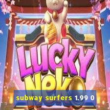 subway surfers 1.99 0